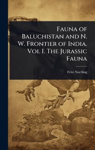 Fauna of Baluchistan and N. W. Frontier of India. Vol I. The Jurassic Fauna  by Fritz Noetling at Abbey's Bookshop, 