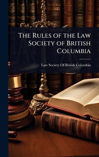 The Rules of the Law Society of British Columbia  by Law Society of British Columbia at Abbey's Bookshop, 