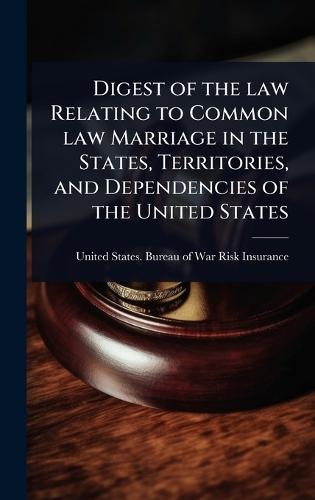 Digest of the law Relating to Common law Marriage in the States, Territories, and Dependencies of the United States  by United States Bureau of War Risk Ins at Abbey's Bookshop, 