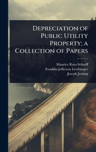 Depreciation of Public Utility Property; a Collection of Papers  by Maurice Roos Scharff at Abbey's Bookshop, 