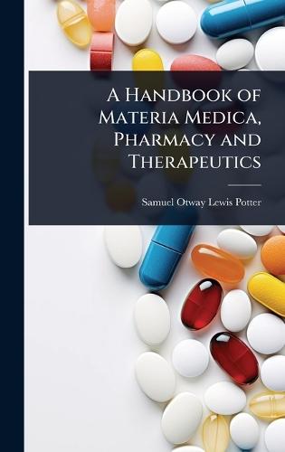 A Handbook of Materia Medica, Pharmacy and Therapeutics  by Samuel Otway Lewis Potter at Abbey's Bookshop, 