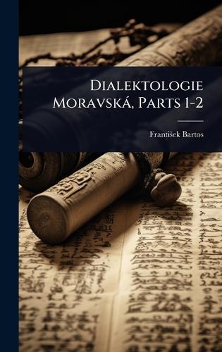 Dialektologie Moravskà, Parts 1-2  by Frantiå¡ek Bartos at Abbey's Bookshop, 