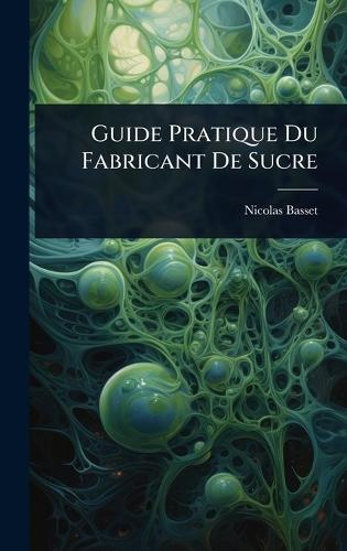 Guide Pratique Du Fabricant De Sucre  by Nicolas Basset at Abbey's Bookshop, 