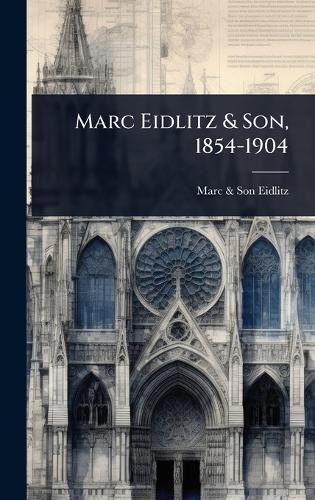 Marc Eidlitz & Son, 1854-1904  by Marc & Son Eidlitz at Abbey's Bookshop, 
