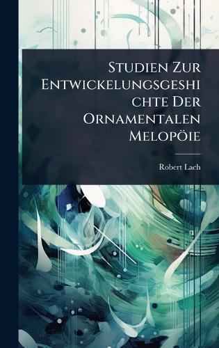 Studien Zur Entwickelungsgeshichte Der Ornamentalen Melopöie  by Robert Lach at Abbey's Bookshop, 