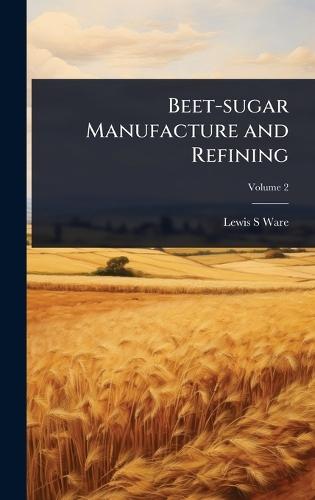 Beet-sugar Manufacture and Refining  by Lewis S Ware at Abbey's Bookshop, 