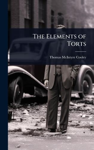 The Elements of Torts  by Thomas McIntyre Cooley at Abbey's Bookshop, 