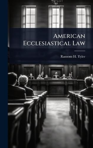 American Ecclesiastical Law  by Ransom H 1813-1881 Tyler at Abbey's Bookshop, 