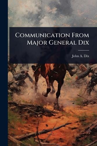 Communication From Major General Dix  by John a 1798-1879 Dix at Abbey's Bookshop, 