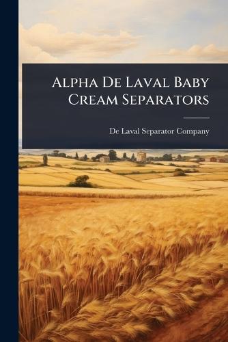 Alpha De Laval Baby Cream Separators  by de Laval Separator Company at Abbey's Bookshop, 