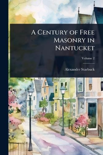 A Century of Free Masonry in Nantucket  by Alexander Starbuck at Abbey's Bookshop, 