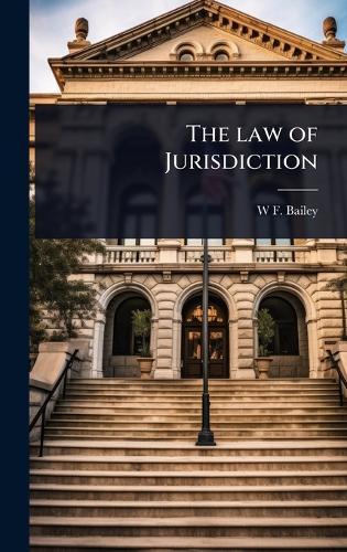 The law of Jurisdiction  by W F 1842-1915 Bailey at Abbey's Bookshop, 