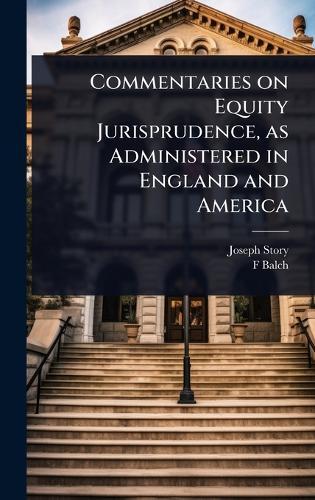 Commentaries on Equity Jurisprudence, as Administered in England and America  by Joseph Story at Abbey's Bookshop, 