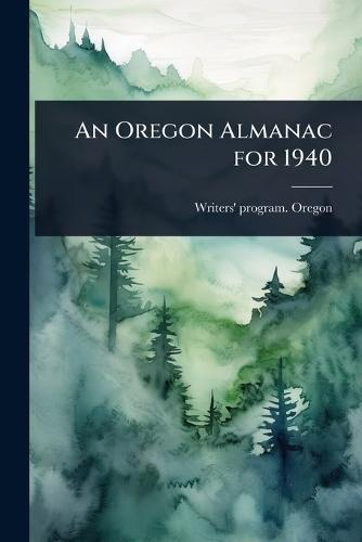 An Oregon Almanac for 1940  by Writers' Program Oregon at Abbey's Bookshop, 