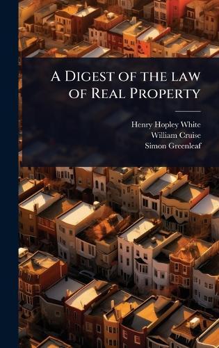 A Digest of the law of Real Property  by Henry Hopley White at Abbey's Bookshop, 