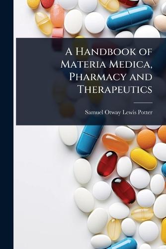 A Handbook of Materia Medica, Pharmacy and Therapeutics  by Samuel Otway Lewis Potter at Abbey's Bookshop, 