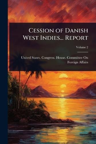 Cession of Danish West Indies... Report  by United States Congress House Commi at Abbey's Bookshop, 