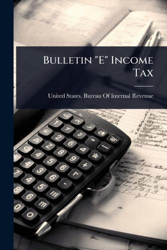 Bulletin ""E"" Income Tax  by United States Bureau of Internal Rev at Abbey's Bookshop, 