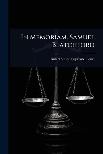 In Memoriam. Samuel Blatchford  by United States Supreme Court at Abbey's Bookshop, 