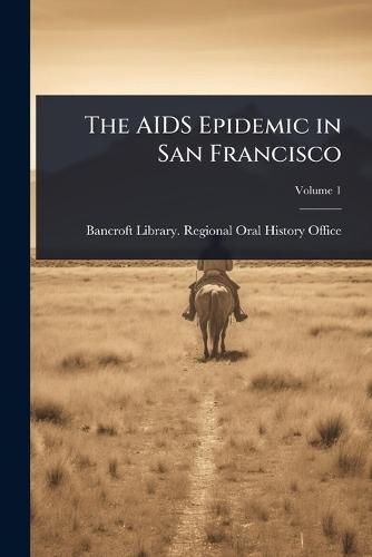 The AIDS Epidemic in San Francisco  by Bancroft Library Regional Oral Histo at Abbey's Bookshop, 