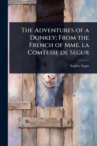 The Adventures of a Donkey; From the French of Mme. la Comtesse de SÃ(c)gur  by Sophie Sã(c)Gur at Abbey's Bookshop, 