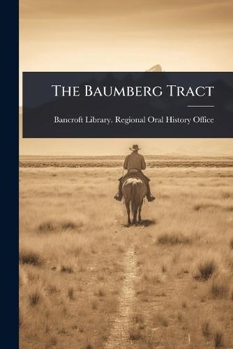 The Baumberg Tract  by Bancroft Library Regional Oral Histo at Abbey's Bookshop, 