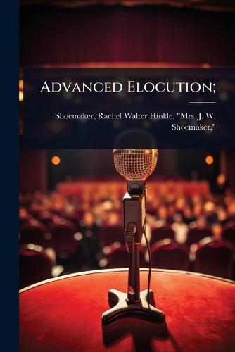 Advanced Elocution;  by Rachel Walter Hinkle Mrs Shoemaker at Abbey's Bookshop, 