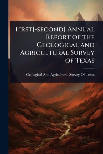 First[-second] Annual Report of the Geological and Agricultural Survey of Texas  by Geological and Agricultural Survey of at Abbey's Bookshop, 