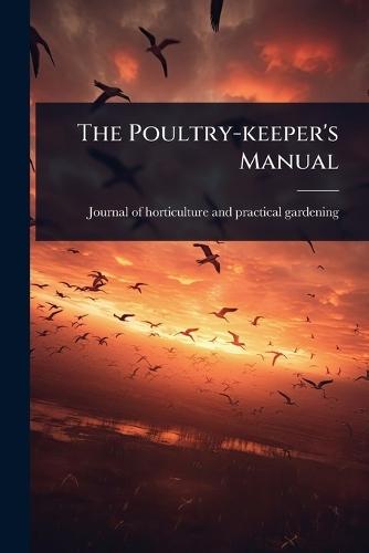 The Poultry-keeper's Manual  by Journal of Horticulture and Practical at Abbey's Bookshop, 