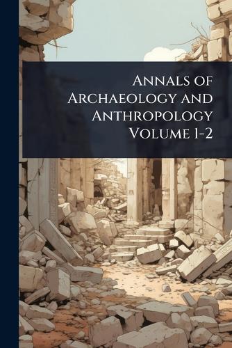 Annals of Archaeology and Anthropology Volume 1-2  at Abbey's Bookshop, 