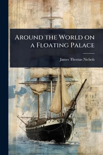 Around the World on a Floating Palace  by James Thomas Nichols at Abbey's Bookshop, 
