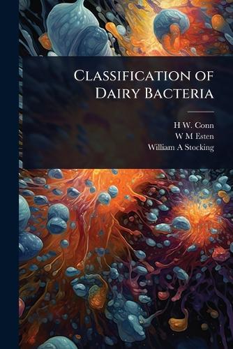 Classification of Dairy Bacteria  by H W B 1859 Conn at Abbey's Bookshop, 