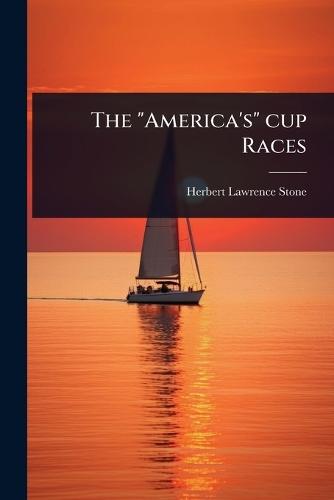 The ""America's"" cup Races  by Herbert Lawrence Stone at Abbey's Bookshop, 