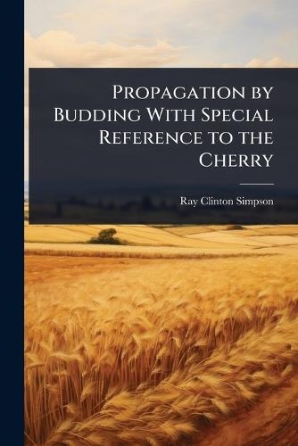 Propagation by Budding With Special Reference to the Cherry  by Ray Clinton Simpson at Abbey's Bookshop, 