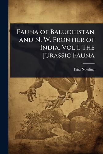 Fauna of Baluchistan and N. W. Frontier of India. Vol I. The Jurassic Fauna  by Fritz Noetling at Abbey's Bookshop, 