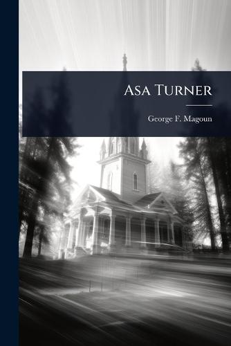 Asa Turner  by George F 1821-1896 Magoun at Abbey's Bookshop, 