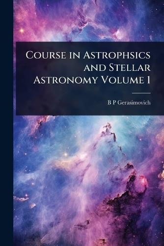Course in Astrophsics and Stellar Astronomy Volume 1  by B P Gerasimovich at Abbey's Bookshop, 