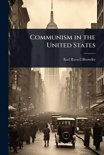 Communism in the United States  by Earl Russell Browder at Abbey's Bookshop, 