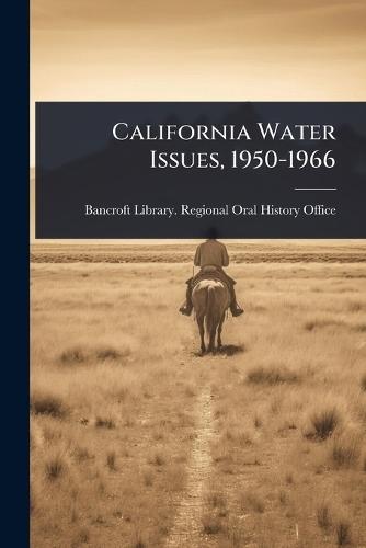 California Water Issues, 1950-1966  by Bancroft Library Regional Oral Histo at Abbey's Bookshop, 