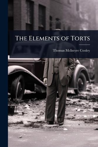 The Elements of Torts  by Thomas McIntyre Cooley at Abbey's Bookshop, 