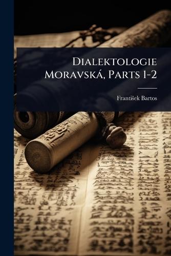 Dialektologie Moravskà, Parts 1-2  by Frantiå¡ek Bartos at Abbey's Bookshop, 