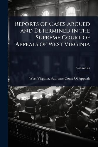 Reports of Cases Argued and Determined in the Supreme Court of Appeals of West Virginia  by West Virginia Supreme Court of Appeals at Abbey's Bookshop, 