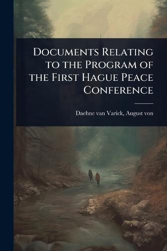 Documents Relating to the Program of the First Hague Peace Conference  by August Von 1846- Daehne Van Varick at Abbey's Bookshop, 
