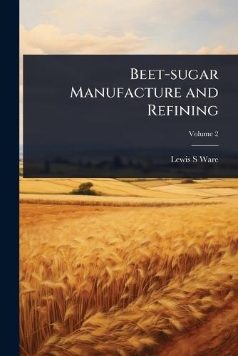 Beet-sugar Manufacture and Refining  by Lewis S Ware at Abbey's Bookshop, 