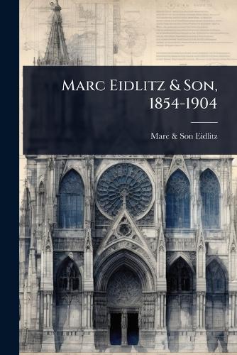 Marc Eidlitz & Son, 1854-1904  by Marc & Son Eidlitz at Abbey's Bookshop, 