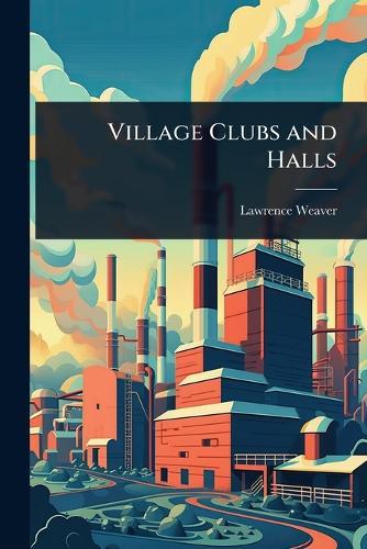 Village Clubs and Halls  by Lawrence Weaver at Abbey's Bookshop, 