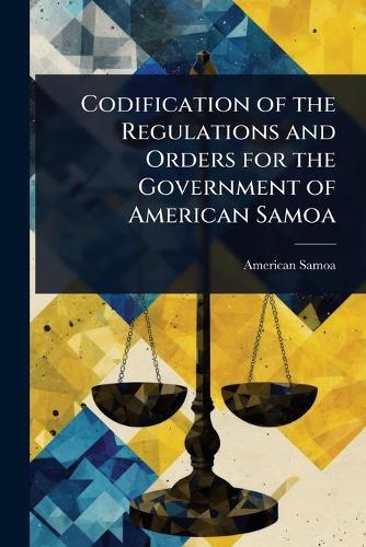 Codification of the Regulations and Orders for the Government of American Samoa  by American Samoa at Abbey's Bookshop, 