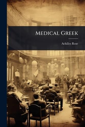 Medical Greek  by Achilles Rose at Abbey's Bookshop, 