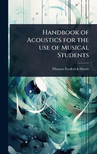 Handbook of Acoustics for the use of Musical Students  by Thomas Frederick Harris at Abbey's Bookshop, 