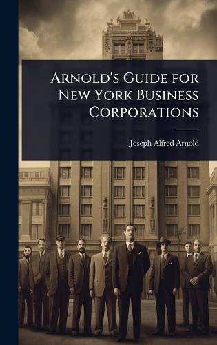 Arnold's Guide for New York Business Corporations  by Joseph Alfred Arnold at Abbey's Bookshop, 